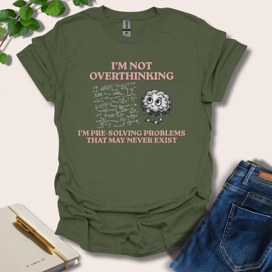 I'm Not Overthinking T-Shirt
