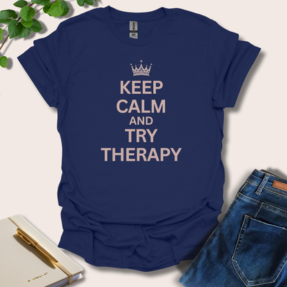 Keep Calm And Try Therapy T-Shirt