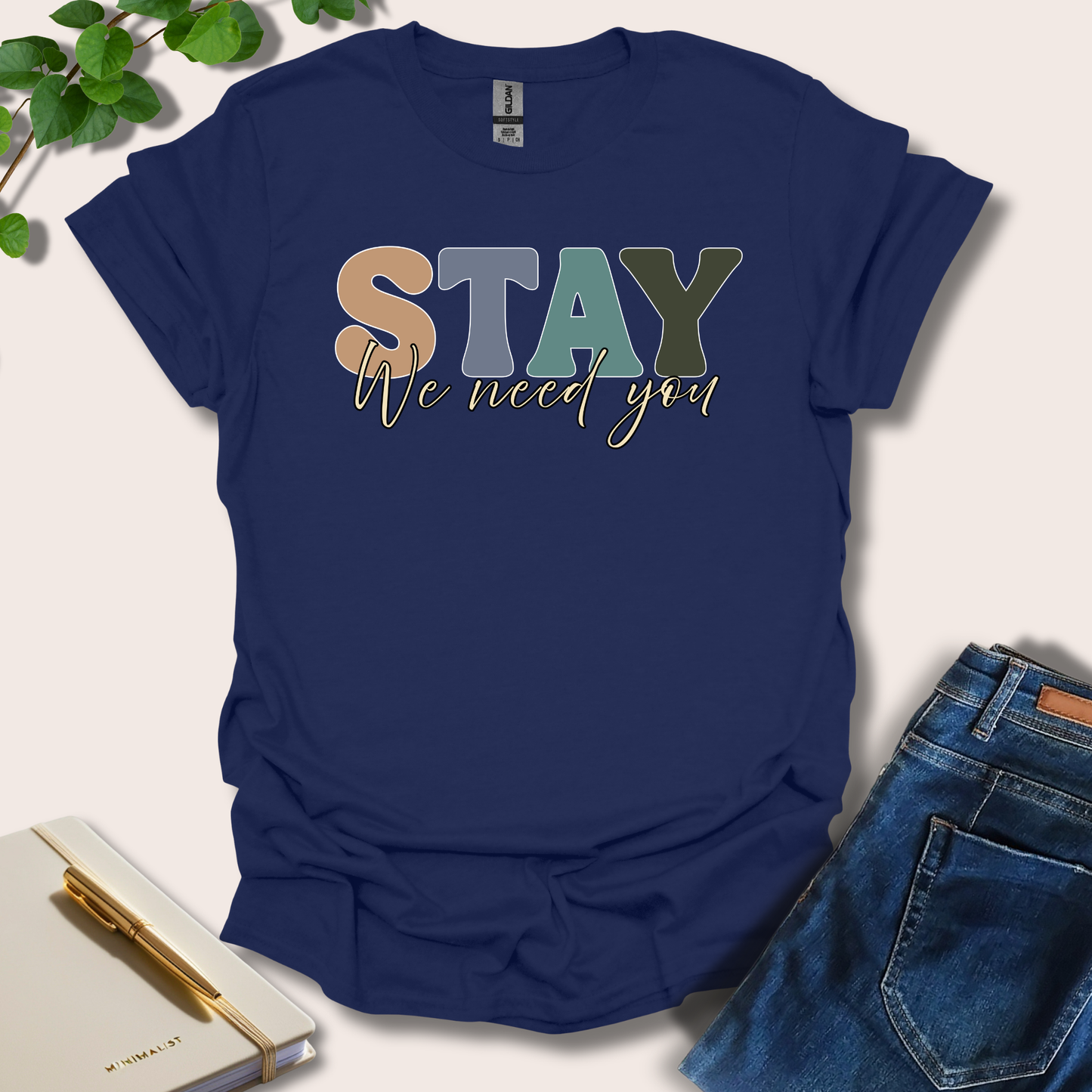Stay We Need You T-Shirt