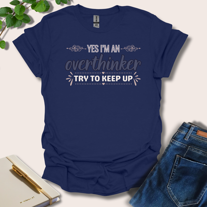Yes I'm An Overthinker Keep Up T-Shirt