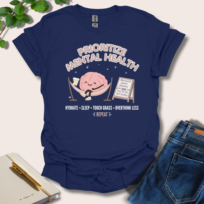 Prioritize Mental Health Because Panic Attacks T-Shirt