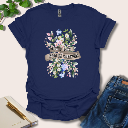 Growth Looks Good On Everyone T-Shirt