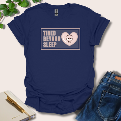 Tired Beyond Sleep T-Shirt