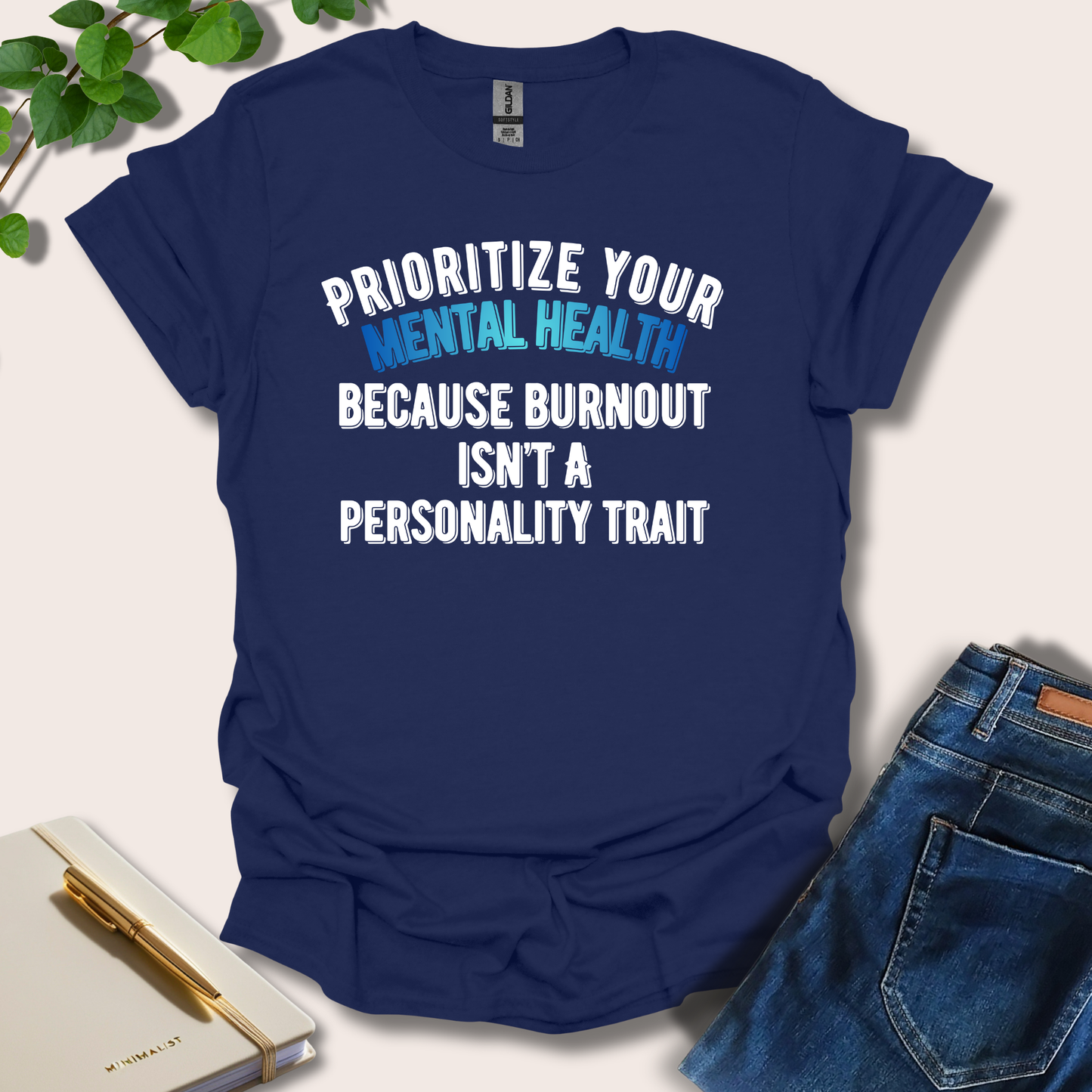 Prioritize Your Mental Health Because Burnout T-Shirt