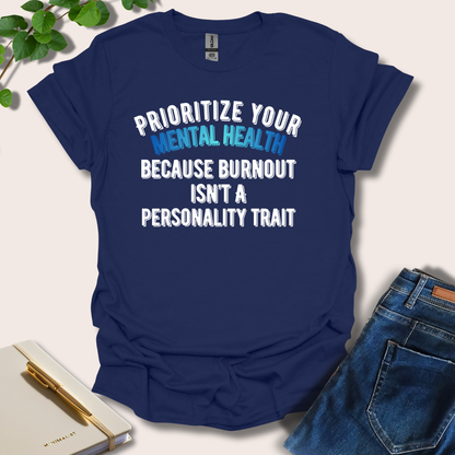 Prioritize Your Mental Health Because Burnout T-Shirt