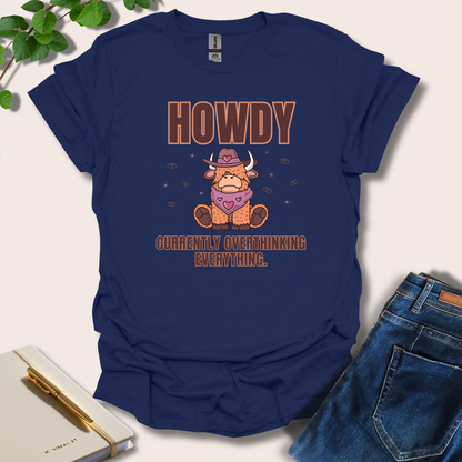 Howdy Currently Overthinking Everything T-Shirt