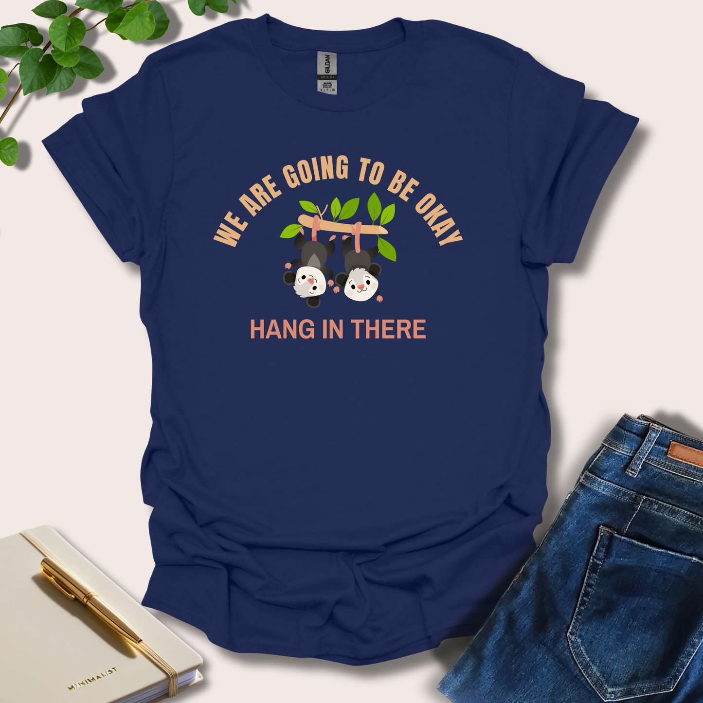 We Are Going To Be Okay Hang In There T-Shirt