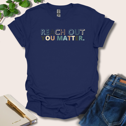 Reach Out You Matter T-Shirt