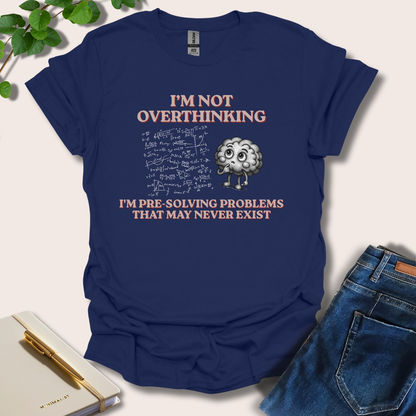 I'm Not Overthinking T-Shirt