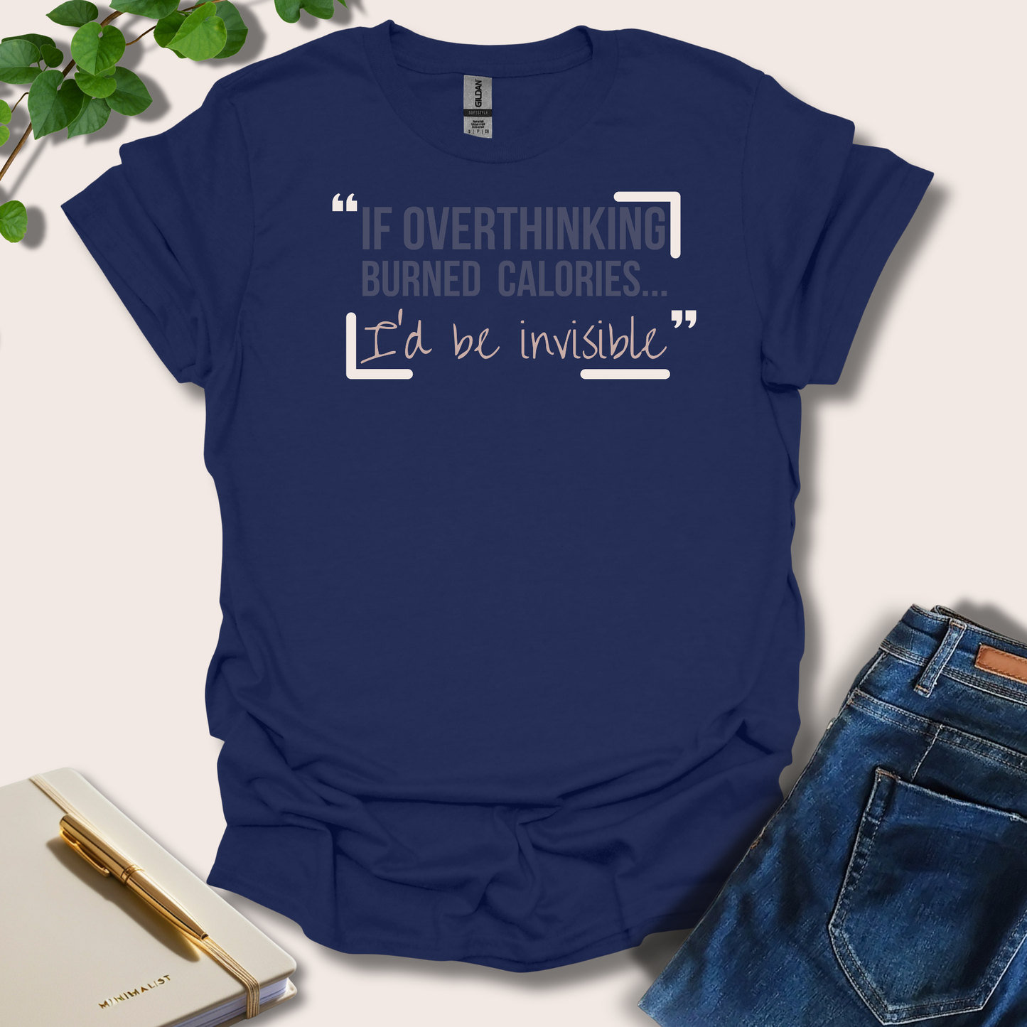 If Overthinking Burned Calories T-Shirt