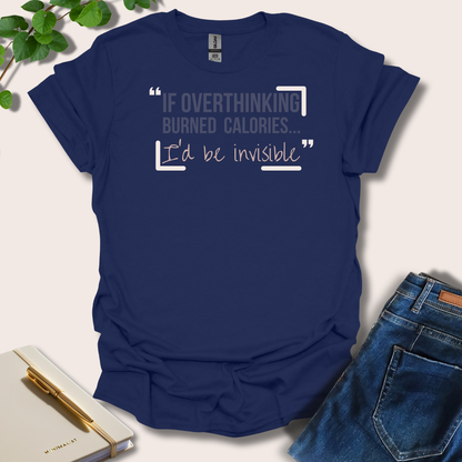 If Overthinking Burned Calories T-Shirt