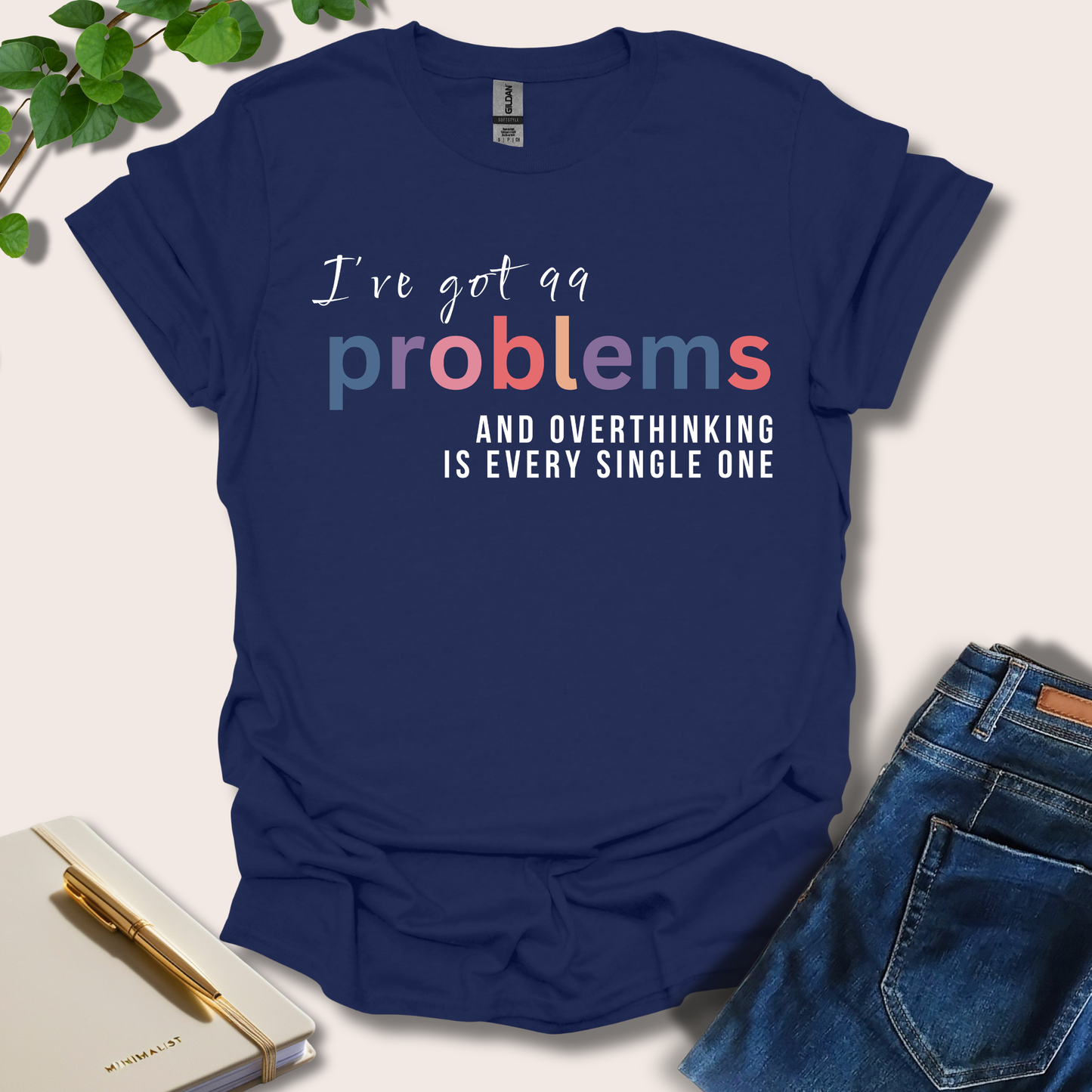 I've Got 99 Problems T-Shirt