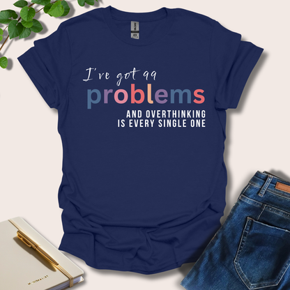 I've Got 99 Problems T-Shirt