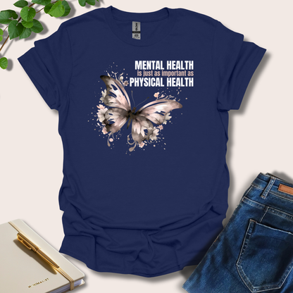 Mental Health Is Just As Important As Physical Health T-Shirt