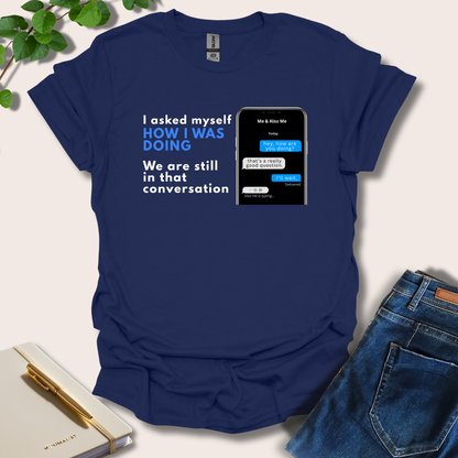 I Asked Myself How I Was Doing T-Shirt