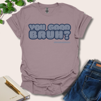 You Good Bruh T-Shirt