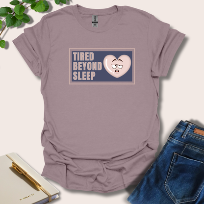 Tired Beyond Sleep T-Shirt