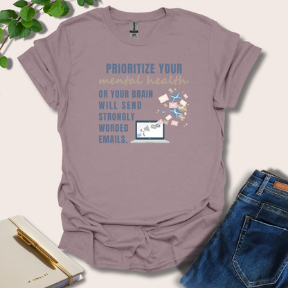 Prioritize Your Mental Health Or Your Brain Will Send T-Shirt