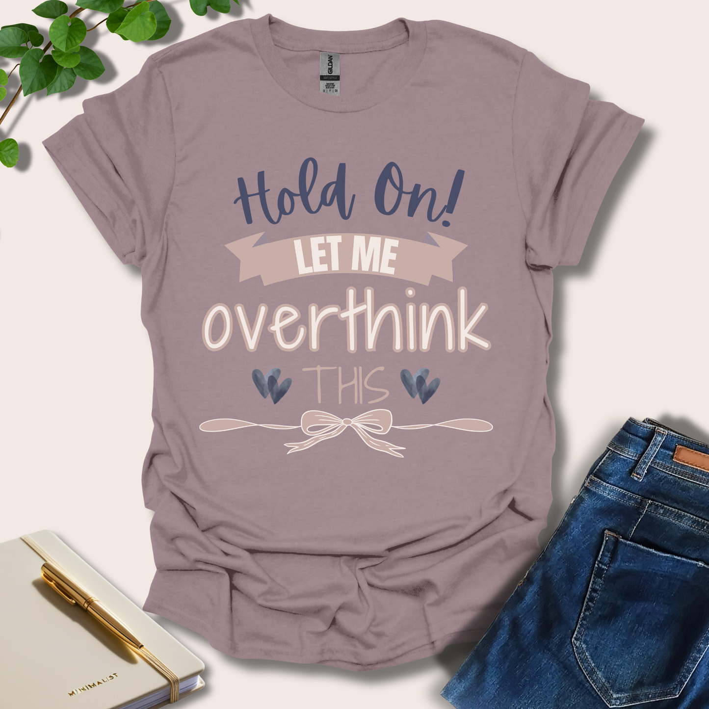 Hold On Let Me Overthink This T-Shirt