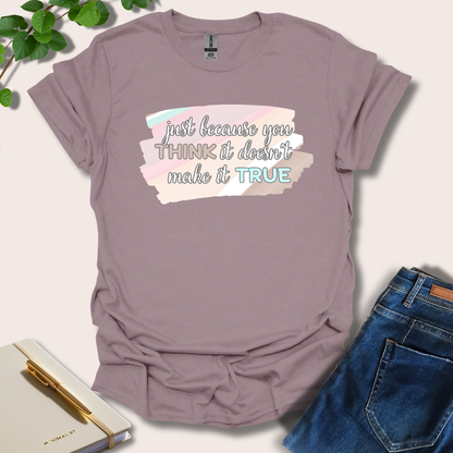 Just Because You Think It T-Shirt