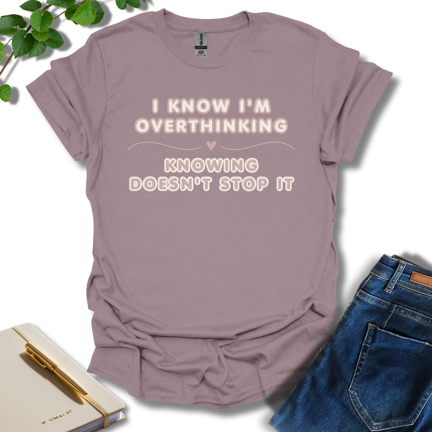 I Know I'm Overthinking T-Shirt