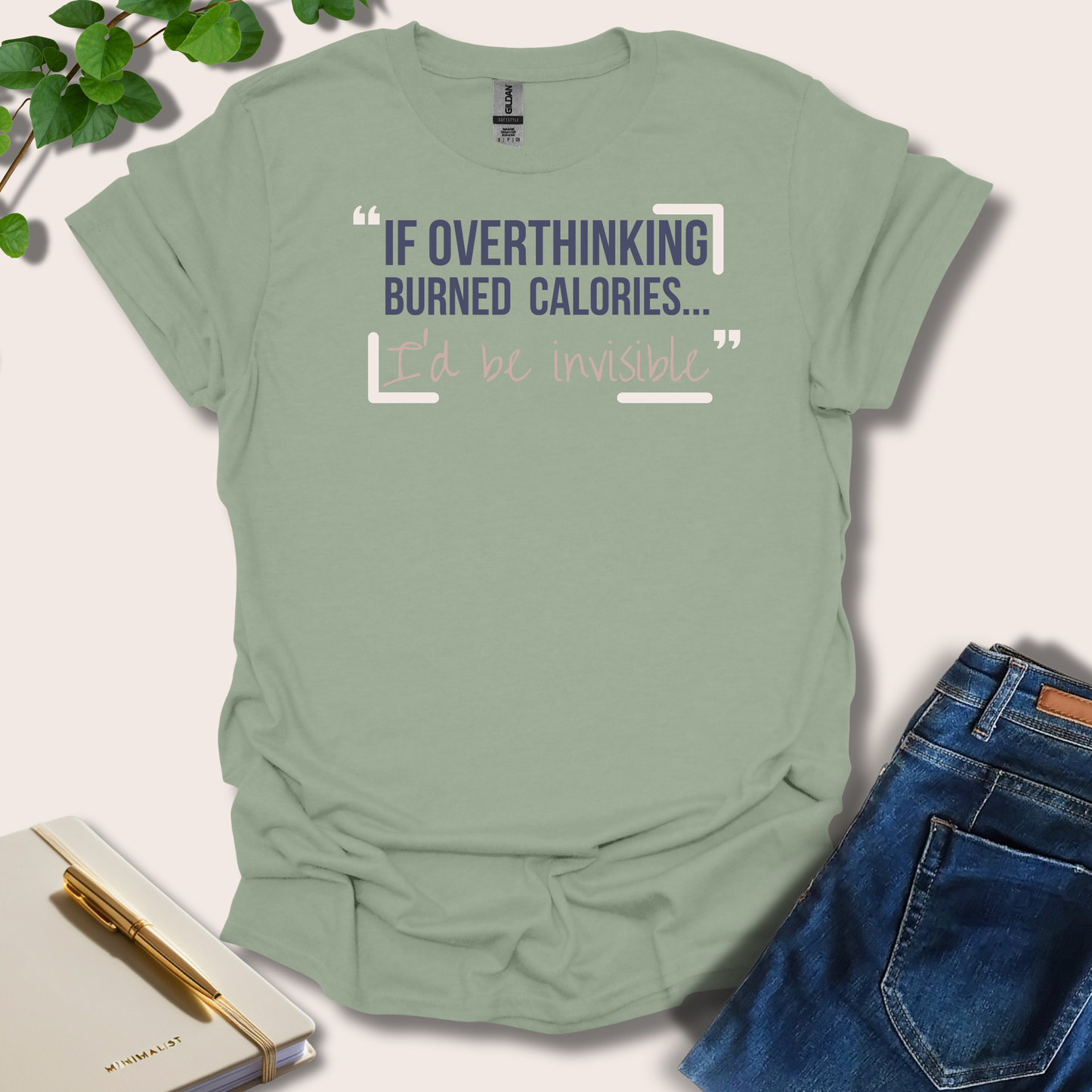 If Overthinking Burned Calories T-Shirt
