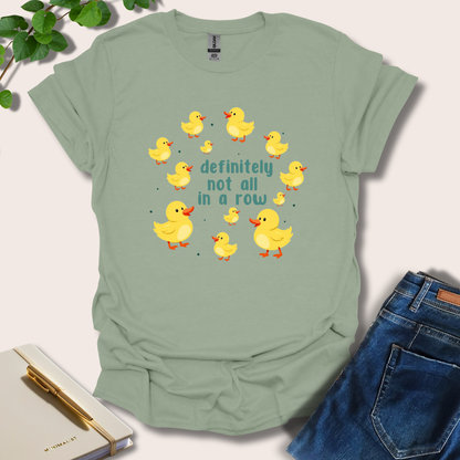 Definitely Not In A Row Duck T-Shirt
