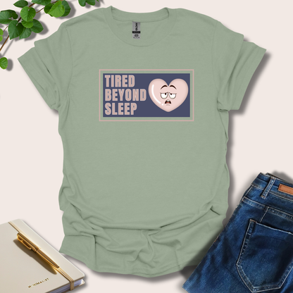 Tired Beyond Sleep T-Shirt