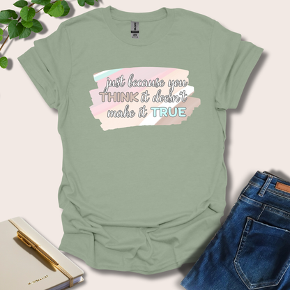 Just Because You Think It T-Shirt