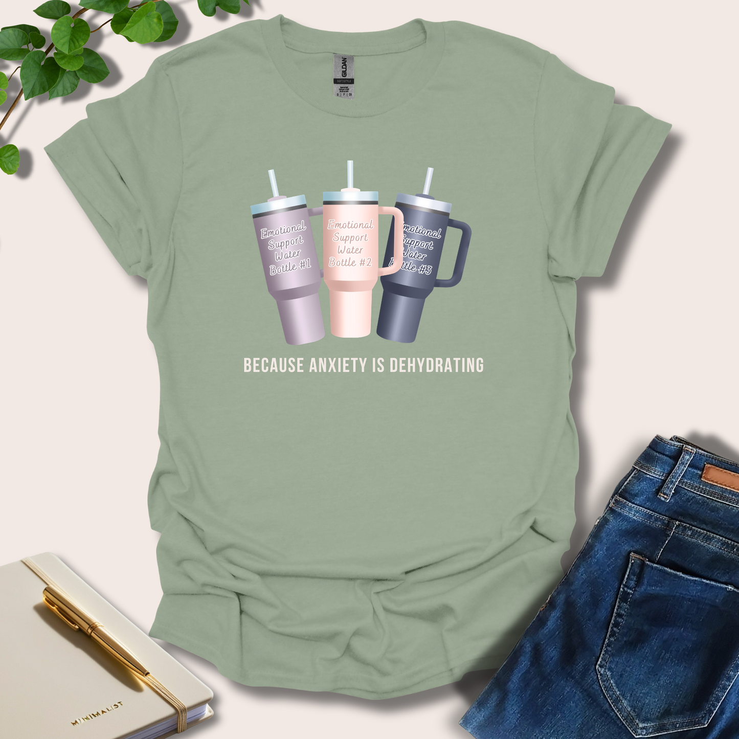 Because Anxiety is Dehydrating T-Shirt