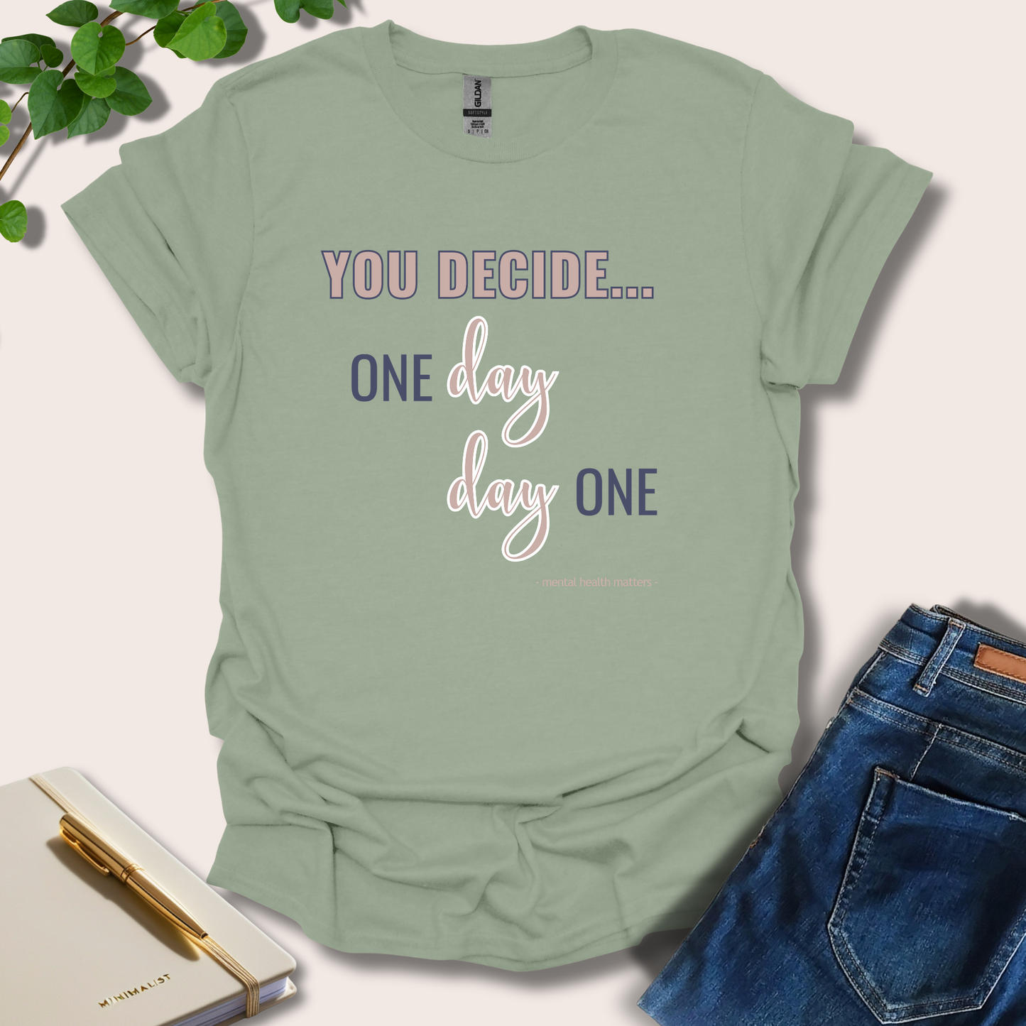 You Decide One Day Or Day One T-Shirt