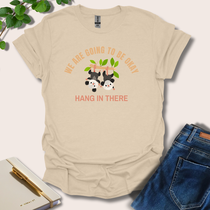 We Are Going To Be Okay Hang In There T-Shirt