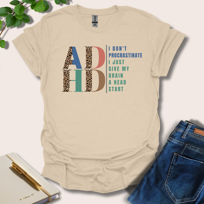 I Don't Procrastinate I Just Give My Brain A Head Start ADHD T-Shirt