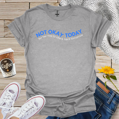 Not Okay Today T-Shirt