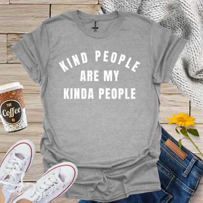 Kind People Are My Kinda People T-Shirt