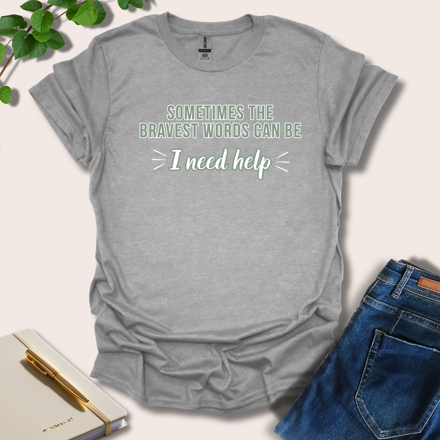Sometimes The Bravest Words Can Be I Need Help T-Shirt