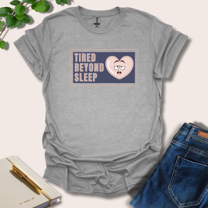 Tired Beyond Sleep T-Shirt