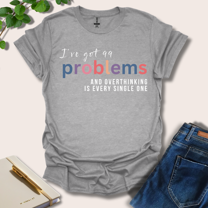 I've Got 99 Problems T-Shirt