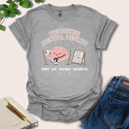 Prioritize Mental Health Because Panic Attacks T-Shirt