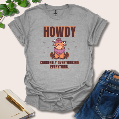 Howdy Currently Overthinking Everything T-Shirt