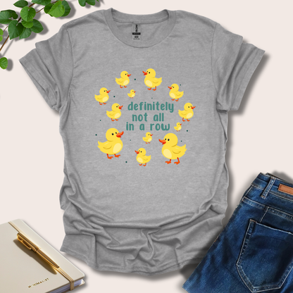Definitely Not In A Row Duck T-Shirt