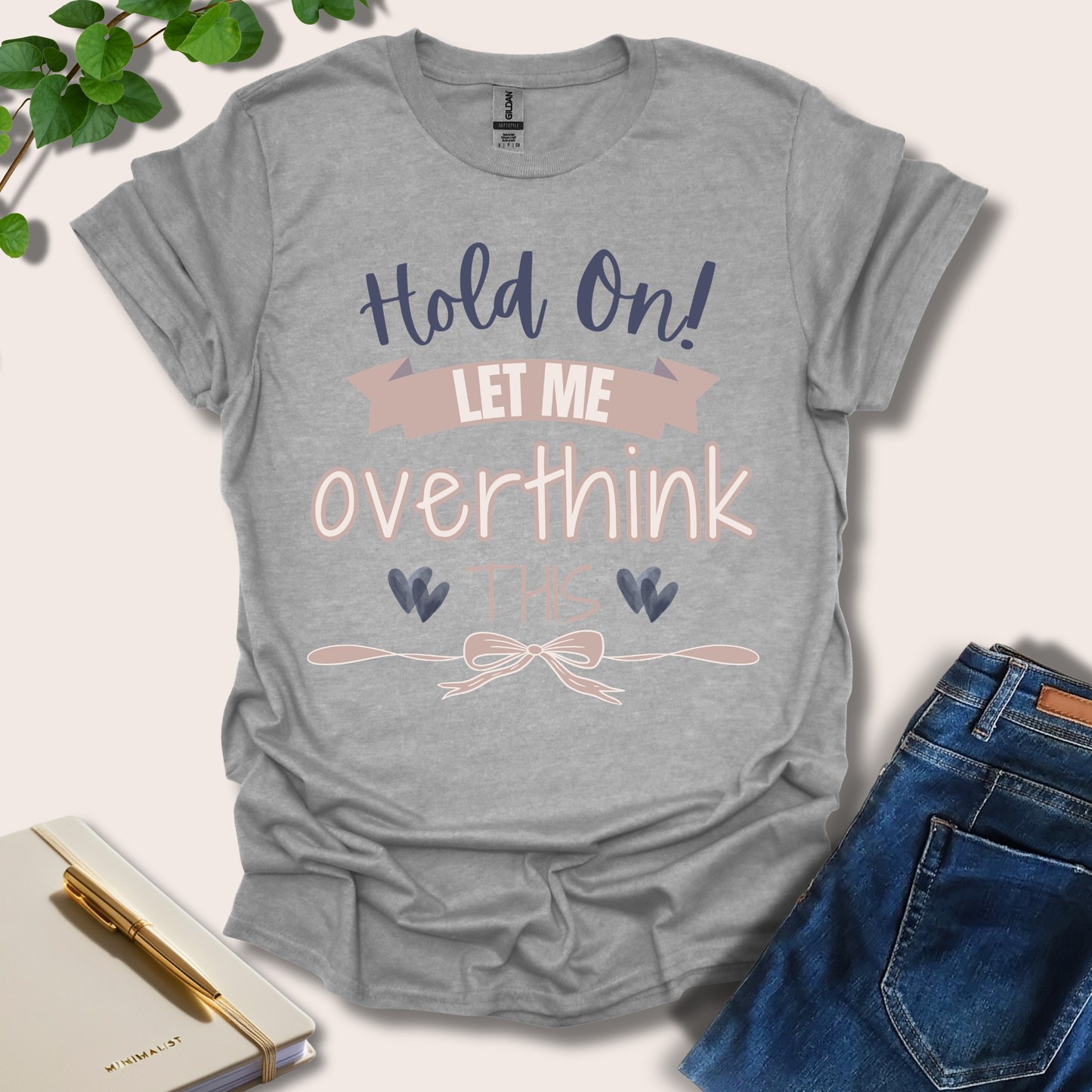 Hold On Let Me Overthink This T-Shirt