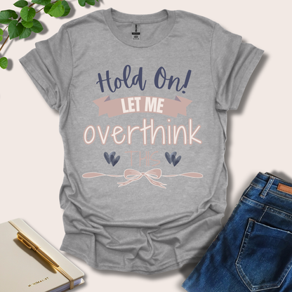 Hold On Let Me Overthink This T-Shirt