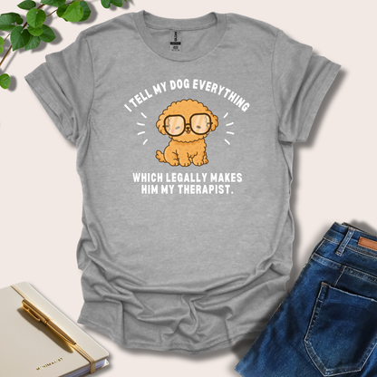 I Tell My Dog Everything T-Shirt