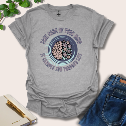 Take Care Of Your Mind It Carries You T-Shirt