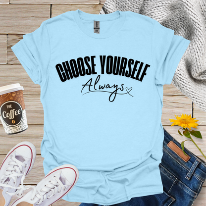 Choose Yourself Always T-Shirt