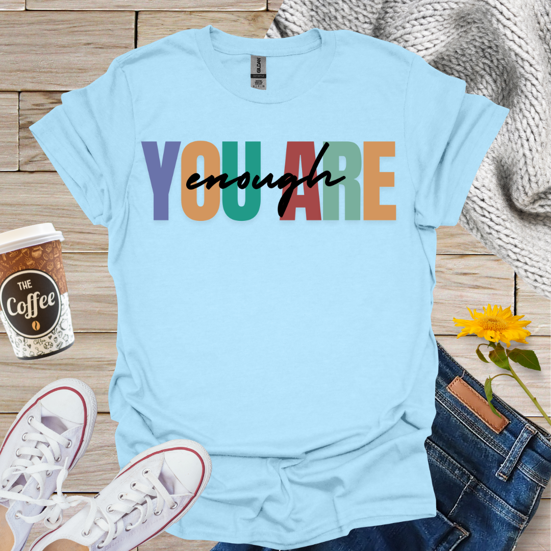 You Are Enough T-Shirt