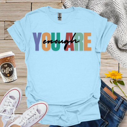 You Are Enough T-Shirt