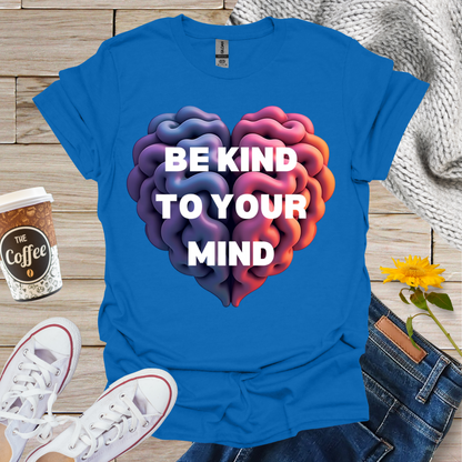 Be Kind To Your Mind T-Shirt