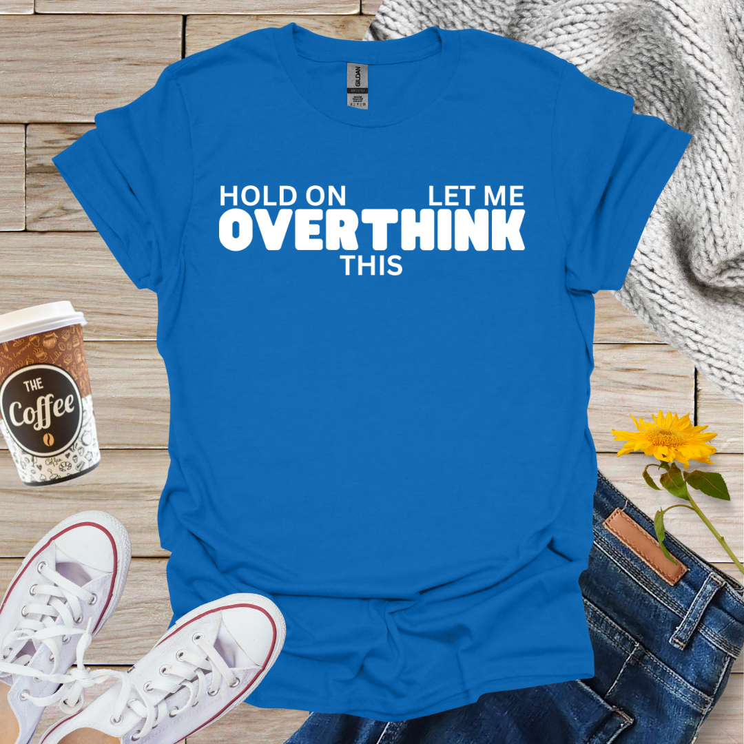 Let Me Overthink This T-Shirt